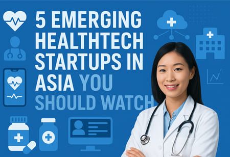 5 Emerging HealthTech Startups in Asia You Should Watch